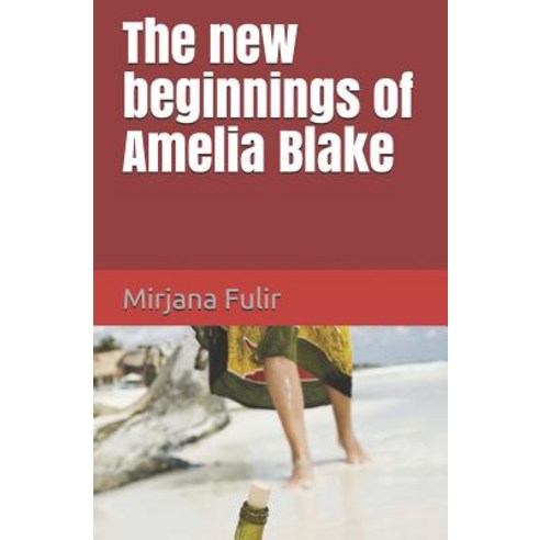 The new beginnings of Amelia Blake: Novel Paperback, Createspace Independent Pub..., English, 9781981205707