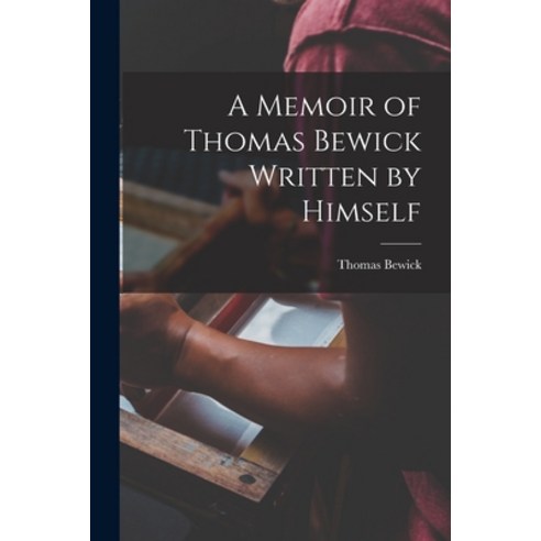 (영문도서) A Memoir of Thomas Bewick Written by Himself Paperback, Hassell Street Press, English, 9781014330291