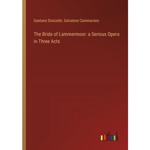 (영문도서) The Bride of Lammermoor: a Serious Opera in Three Acts Paperback, Outlook Verlag, English, 9783368864538