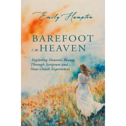 (영문도서) Barefoot in Heaven: Exploring Heavens Beauty Through Scripture and Near-Death... Paperback - 종교철학/종교사/이론... 