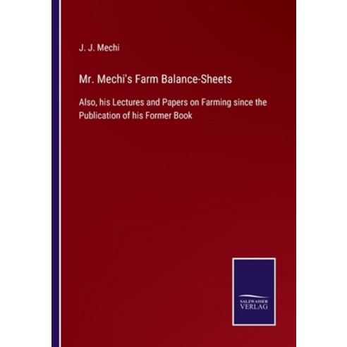 (영문도서) Mr. Mechi''s Farm Balance-Sheets: Also his Lectures and Papers on Farming since the Publicati... Paperback, Salzwasser-Verlag Gmbh, English, 9783752532104