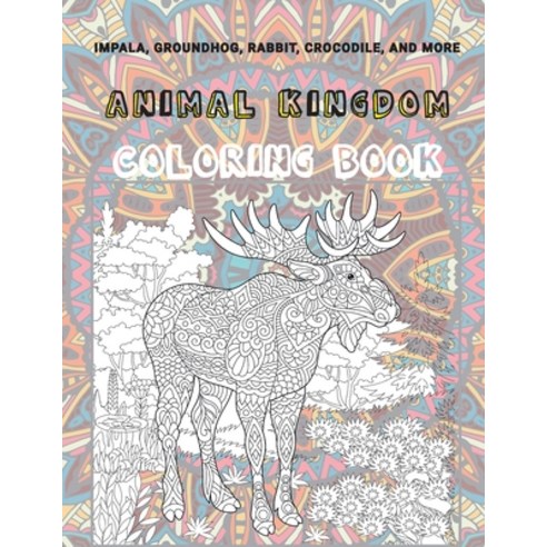 Animal Kingdom - Coloring Book - Impala Groundhog Rabbit Crocodile and more Paperback, Independently Published