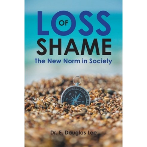 (영문도서) Loss of Shame: The New Norm in Society Paperback, Covenant Books, English, 9781685268008
