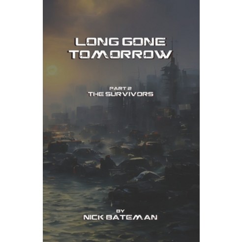 (영문도서) Long Gone Tomorrow: Part 2 - The Survivors Paperback, Independently Published, English, 9798366569217