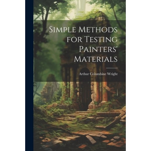 (영문도서) Simple Methods for Testing Painters'' Materials Paperback, Legare Street Press, English, 9781022187887