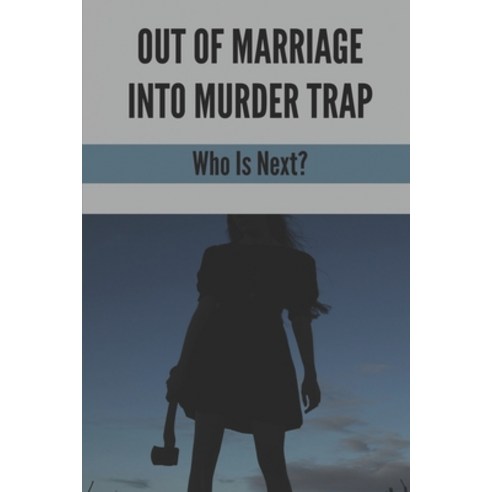 (영문도서) Out Of Marriage Into Murder Trap: Who Is Next?: Suspense Thriller Romance Books Paperback, Independently Published, English, 9798527834604