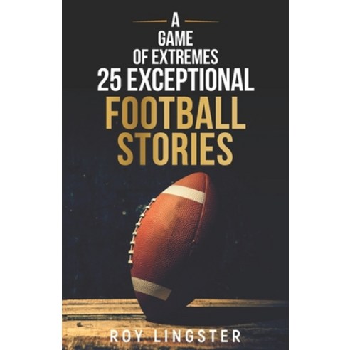 (영문도서) A Game of Extremes 25 Exceptional Football Stories: About What Happened On and Off The Field Paperback, Independently Published, English, 9798355171919