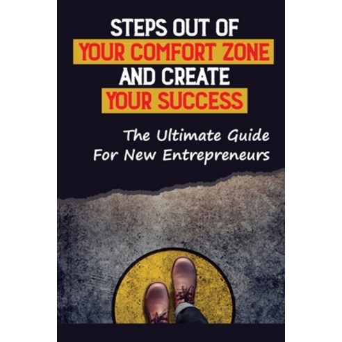 (영문도서) Steps Out Of Your Comfort Zone And Create Your Success: The Ultimate Guide For New Entreprene... Paperback, Independently Published, English, 9798453809936