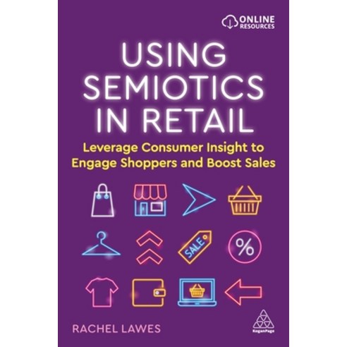 (영문도서) Using Semiotics in Retail: Leverage Consumer Insight to Engage Shoppers and Boost Sales Paperback, Kogan Page, English, 9781398603820
