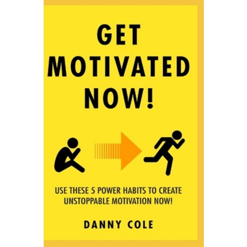 Get Motivated Now!: Use These 5 Power Habits to Create Unstoppable Motivation Now! Paperback, Independently Published, English, 9798715799210