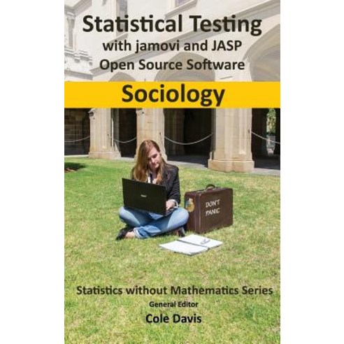 Statistical testing with jamovi and JASP open source software Sociology Hardcover, VOR Press