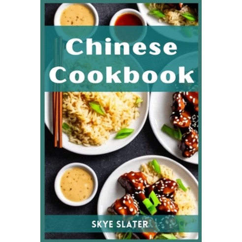 (영문도서) Chinese Cookbook: Authentic Flavors and Timeless Recipes from the Heart of Chinese Cuisine (2... Paperback, Skye Slater, English, 9783988314376