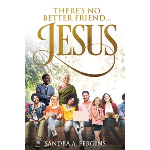 (영문도서) There''s No Better Friend ...Jesus!: A book of Spiritual Poetry by Sandra Fergins Paperback, Cedric D. Fisher & Company ..., English, 9781732419544