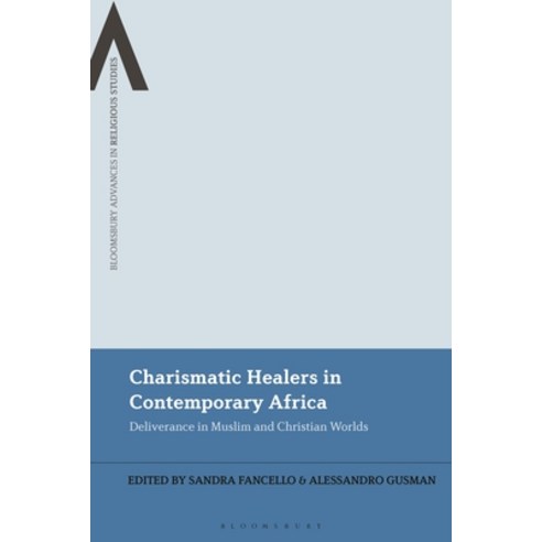 (영문도서) Charismatic Healers in Contemporary Africa: Deliverance in Muslim and Christian Worlds Hardcover, Bloomsbury Publishing PLC, English, 9781350295445