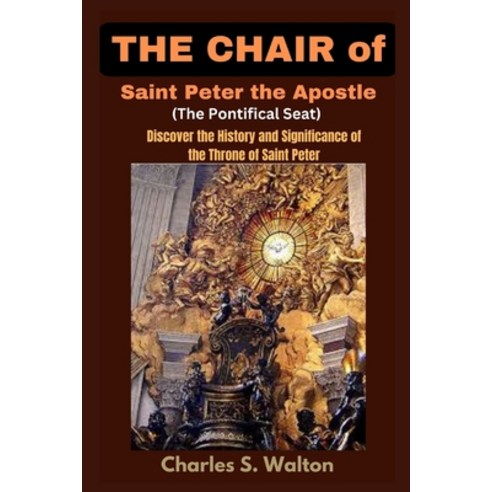(영문도서) The Chair of Saint Peter the Apostle (The Pontifical Seat): Discover the History and Signific... Paperback, Independently Published, English, 9798880369560