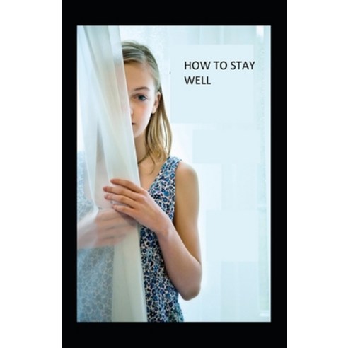 How to Stay Well: illustrated Edtion Paperback, Independently Published, English, 9798729632770