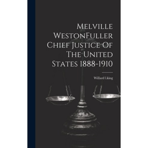 (영문도서) Melville WestonFuller Chief Justice Of The United States 1888-1910 Hardcover, Legare Street Press, English, 9781022887497