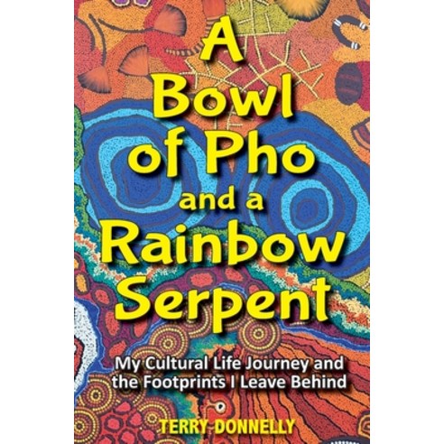 (영문도서) A Bowl of Pho and a Rainbow Serpent Paperback, Publicious Pty Ltd, English, 9780646887425