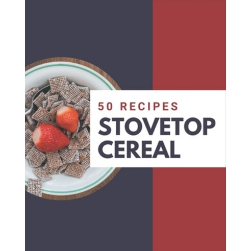 50 Stovetop Cereal Recipes: A Stovetop Cereal Cookbook You Will Need Paperback, Independently Published, English, 9798576416332