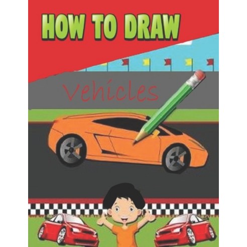 How To Draw Vehicles: Learn to Draw Step by Step for Kids (Step-by-Step ...