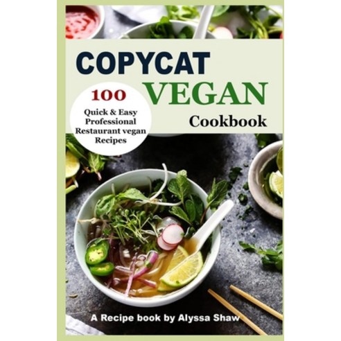 Copycat Vegan Cookbook: 100 Quick and Easy Professional Restaurant Vegan Recipes Paperback, Independently Published, English, 9798696848174