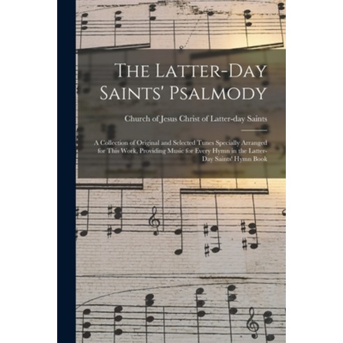 (영문도서) The Latter-day Saints'' Psalmody: a Collection of Original and Selected Tunes Specially Arrang... Paperback, Legare Street Press, English, 9781014585905