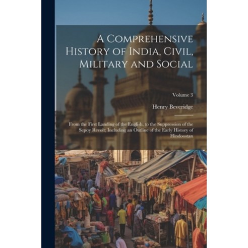 (영문도서) A Comprehensive History of India Civil Military and Social: From the First Landing of the E... Paperback, Legare Street Press, English, 9781022523333