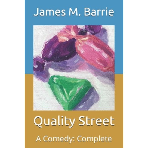Quality Street: A Comedy: Complete Paperback, Independently Published, English, 9798708926142