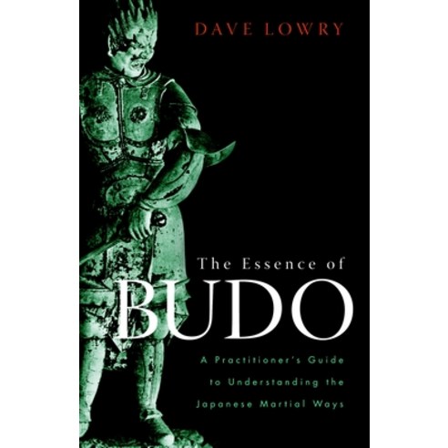 (영문도서) The Essence of Budo: A Practitioner''s Guide to Understanding the Japanese Martial Ways Paperback, Shambhala, English, 9781590308462
