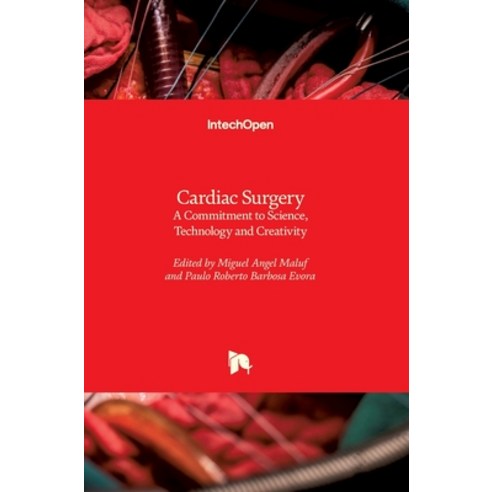(영문도서) Cardiac Surgery: A Commitment to Science Technology and Creativity Hardcover, Intechopen, English, 9789535112280