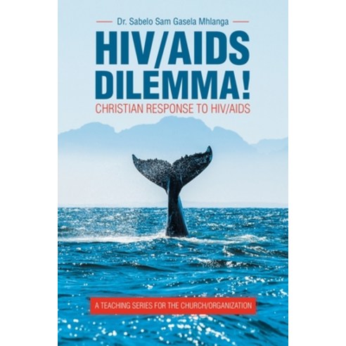 Hiv/Aids Dilemma!: Christian Response to Hiv/Aids Paperback, WestBow Press, English, 9781664218192