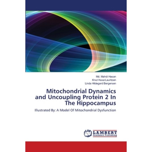 (영문도서) Mitochondrial Dynamics and Uncoupling Protein 2 In The Hippocampus Paperback, LAP Lambert Academic Publis..., English, 9783659387852