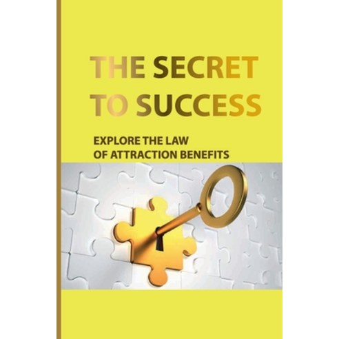 (영문도서) The Secret To Success: Explore The Law Of Attraction Benefits: The Secret Law Of Attraction Paperback, Independently Published, English, 9798521523924