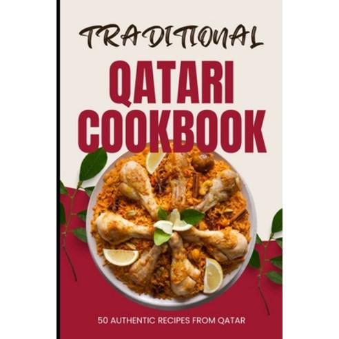 (영문도서) Traditional Qatari Cookbook: 50 Authentic Recipes from Qatar Paperback, Independently Published, English, 9798321831762