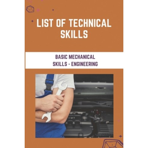 List Of Technical Skills: Basic Mechanical Skills - Engineering: Technical Skills In Management Paperback, Independently Published, English, 9798727973141