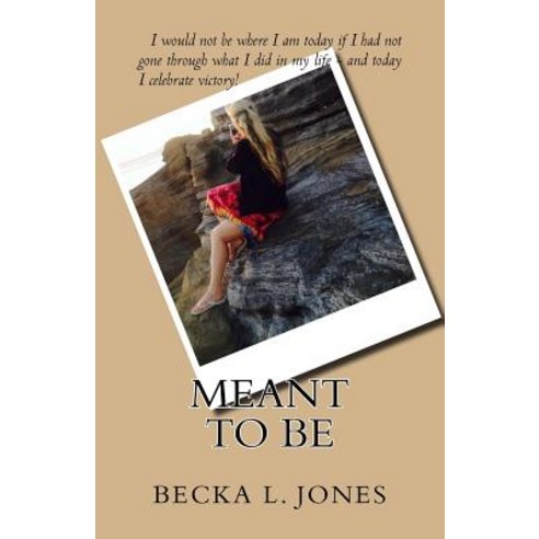 (영문도서) Meant To Be: I would not be who I am today if I had not gone through what I did in my life - ... Paperback, Becka Jones, English, 9780692195116