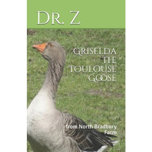 (영문도서) Griselda the Toulouse Goose: from North Bradbury Farm Paperback, Independently Published, English, 9798644849444