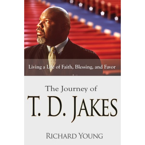 Journey of T.D. Jakes: Living a Life of Faith Blessing and Favor Paperback, Whitaker House