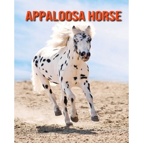 Appaloosa Horse: Incredible Pictures and Fun Facts about Appaloosa Horse Paperback, Independently Published, English, 9798693594418