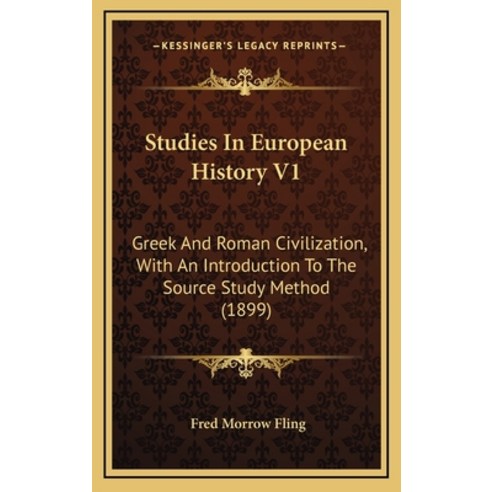 Studies In European History V1: Greek And Roman Civilization With An Introduction To The Source Stu... Hardcover, Kessinger Publishing