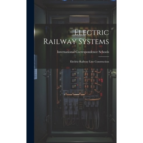 (영문도서) Electric Railway Systems: Electric-railway Line Construction Hardcover, Legare Street Press, English, 9781019480762