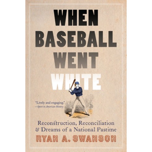(영문도서) When Baseball Went White: Reconstruction Reconciliation and Dreams of a National Pastime Paperback, University of Nebraska Press, English, 9781496219534