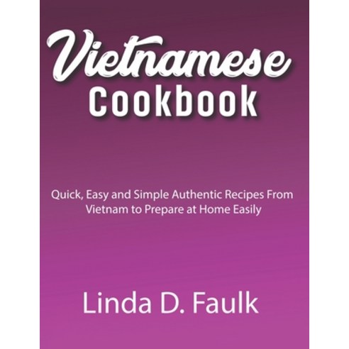 (영문도서) Vietnamese Cookbook: Quick Easy and Simple Authentic Recipes From Vietnam to Prepare at Home... Paperback, Independently Published, English, 9798876933362