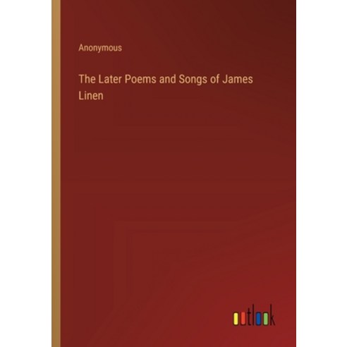 (영문도서) The Later Poems and Songs of James Linen Paperback, Outlook Verlag, English, 9783368180102