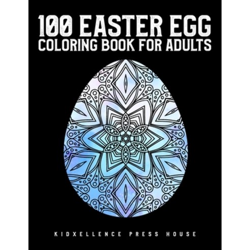 100 Easter Egg Coloring Book for Adults: Unique and Great Big Easter Egg Adult Coloring Book with F... Paperback, Independently Published, English, 9798701624007