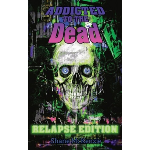 (영문도서) Addicted to the Dead: Relapse Edition Paperback, English, 9781955745154, Madness Heart Press