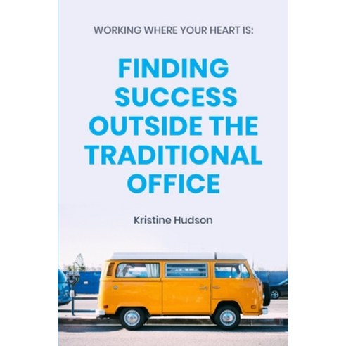 Working Where Your Heart Is: Finding Success Outside The Traditional Office Paperback, Natalia Stepanova