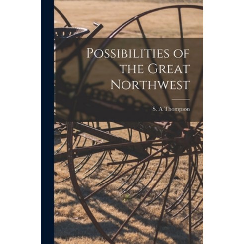 (영문도서) Possibilities of the Great Northwest [microform] Paperback, Legare Street Press, English, 9781013995958