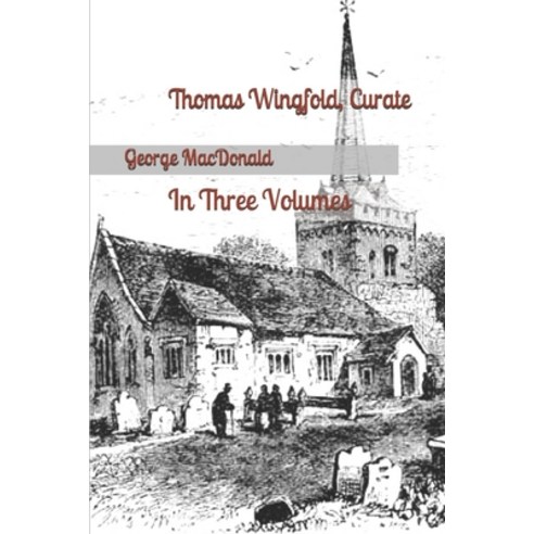 Thomas Wingfold Curate: In Three Volumes Paperback, Independently Published