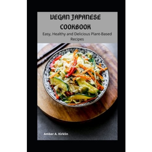 (영문도서) Vegan Japanese Cookbook: Easy Healthy and Delicious Plant-Based Recipes Paperback, Independently Published, English, 9798541256949